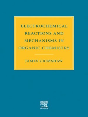 cover image of Electrochemical Reactions and Mechanisms in Organic Chemistry
